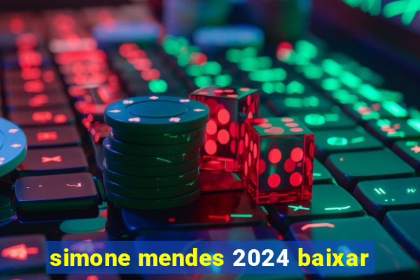 simone mendes 2024 baixar